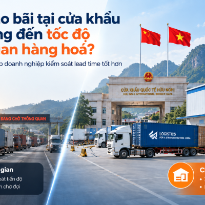 Vì sao kho bãi tại cửa khẩu ảnh hưởng đến tốc độ thông quan hàng hoá?